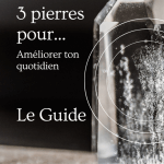 Guide 3 pierres pour... améliorer ton quotidien